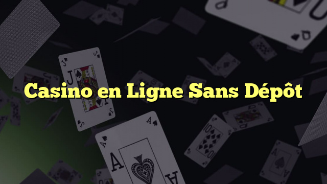 Casino en Ligne Sans Dépôt