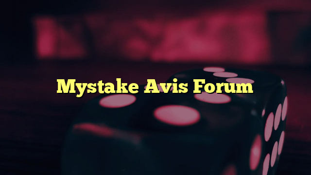 Mystake Avis Forum