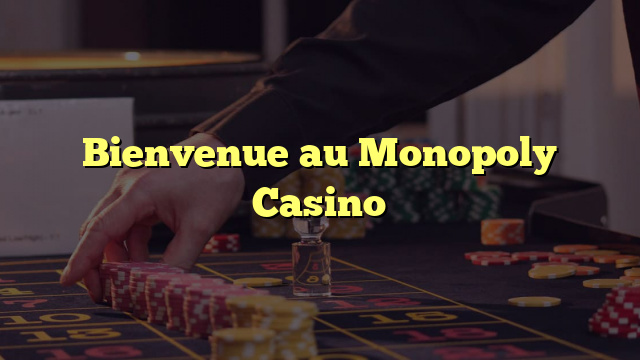 Bienvenue au Monopoly Casino