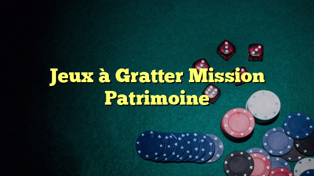 Jeux à Gratter Mission Patrimoine