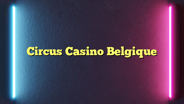 Circus Casino Belgique