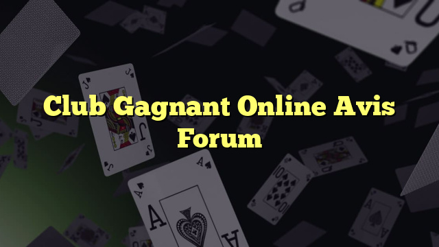 Club Gagnant Online Avis Forum