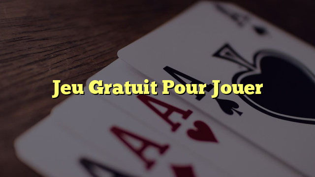 Jeu Gratuit Pour Jouer