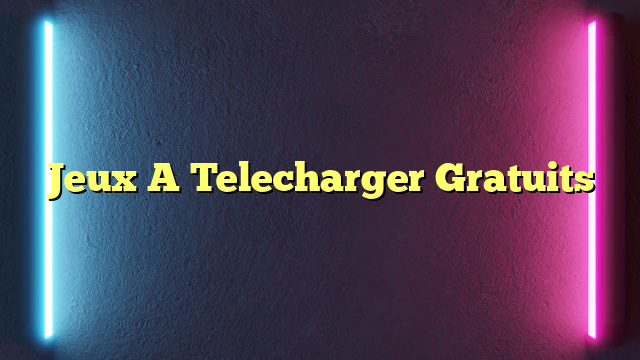 Jeux A Telecharger Gratuits