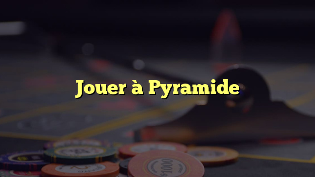 Jouer à Pyramide