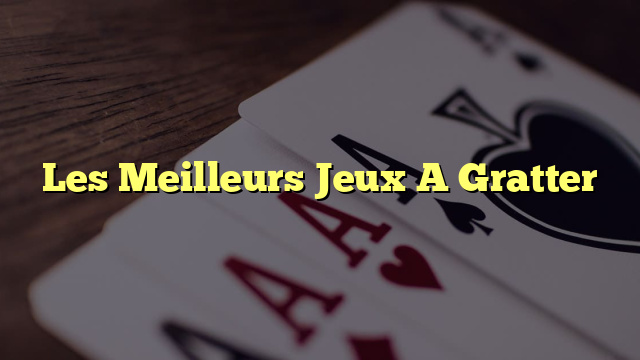 Les Meilleurs Jeux A Gratter