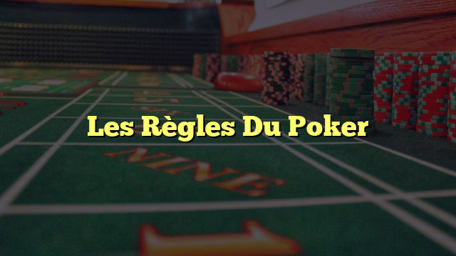 Les Règles Du Poker