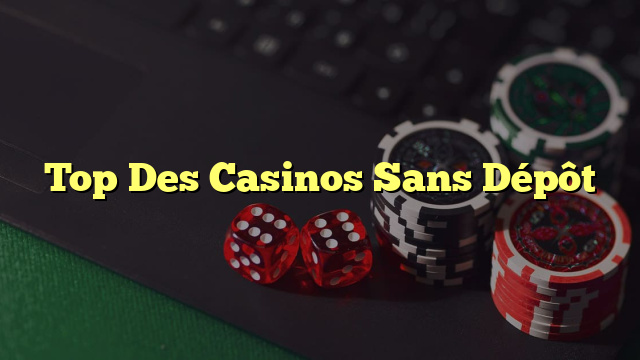 Top Des Casinos Sans Dépôt