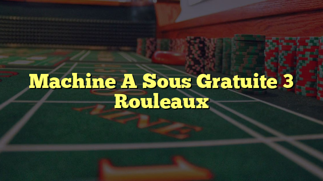 Machine A Sous Gratuite 3 Rouleaux