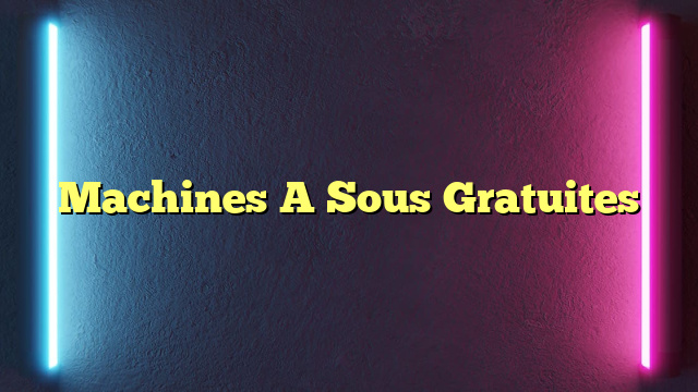 Machines A Sous Gratuites