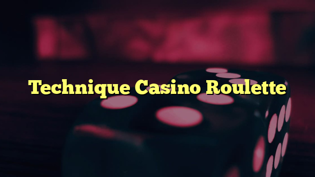 Technique Casino Roulette