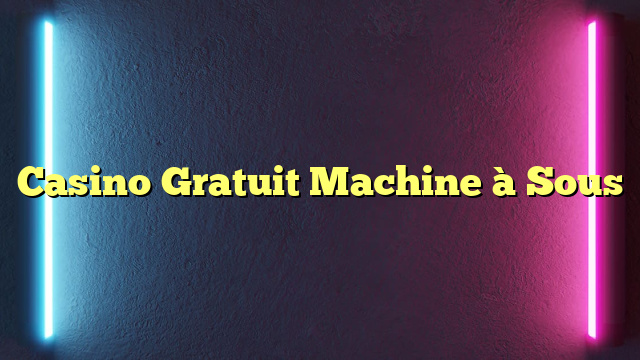 Casino Gratuit Machine à Sous