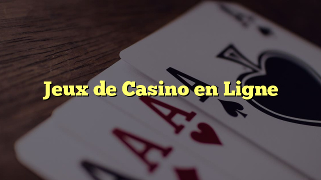 Jeux de Casino en Ligne