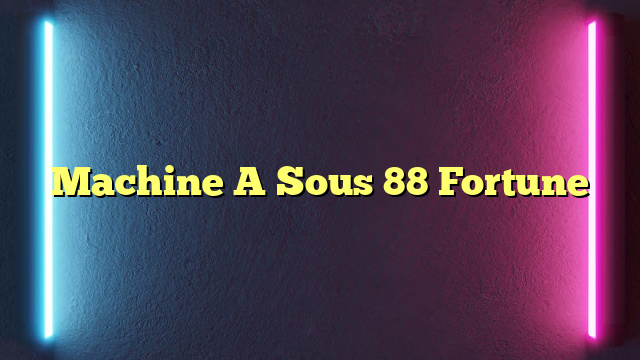 Machine A Sous 88 Fortune