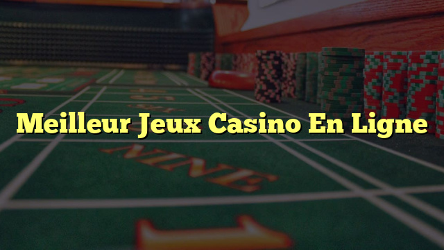 Meilleur Jeux Casino En Ligne