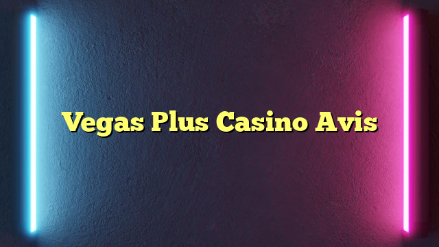 Vegas Plus Casino Avis