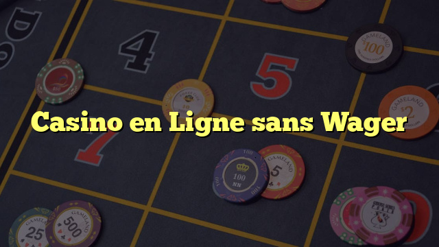 Casino en Ligne sans Wager