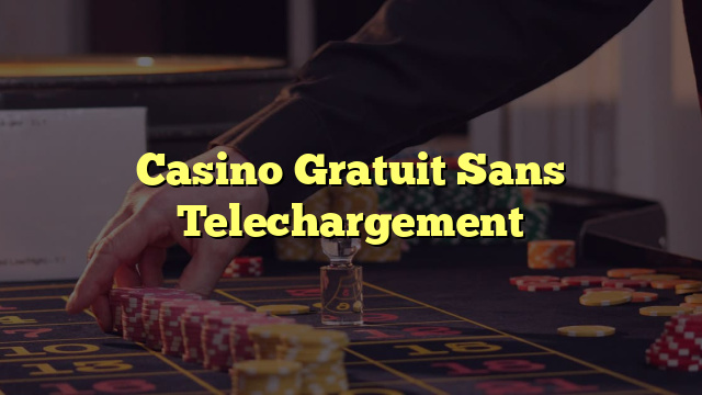 Casino Gratuit Sans Telechargement