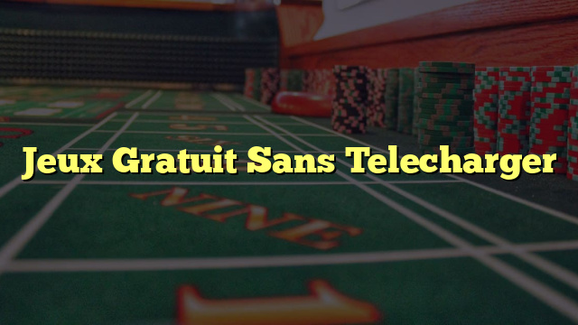 Jeux Gratuit Sans Telecharger