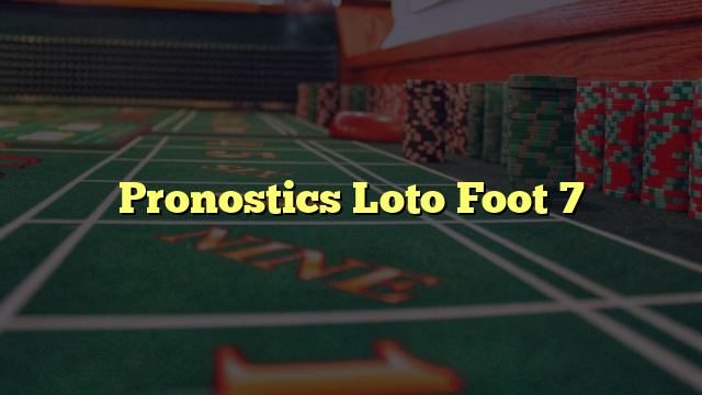 Pronostics Loto Foot 7