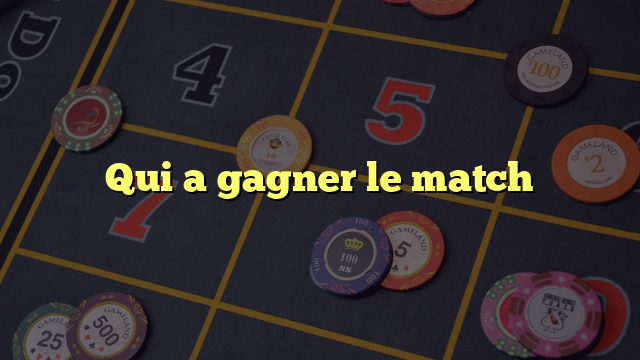 Qui a gagner le match