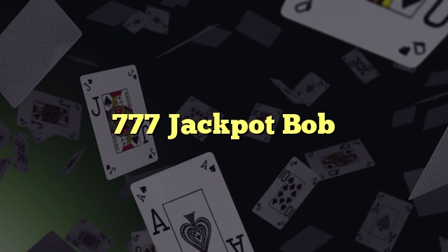 777 Jackpot Bob