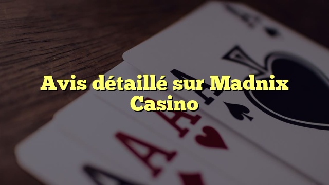 Avis détaillé sur Madnix Casino