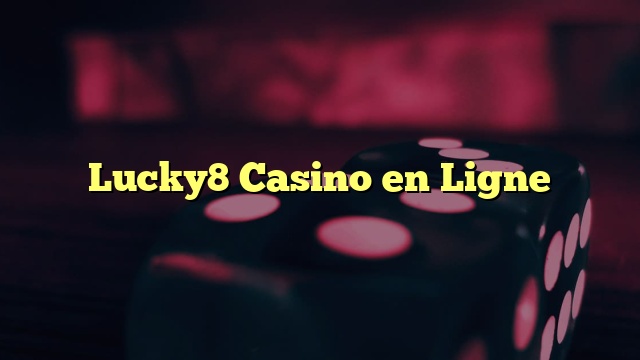 Lucky8 Casino en Ligne