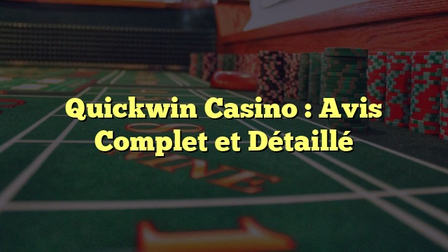 Quickwin Casino : Avis Complet et Détaillé